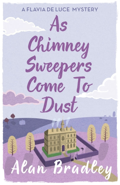 As Chimney Sweepers Come To Dust : The gripping seventh novel in the cosy Flavia De Luce series - 9781409149460
