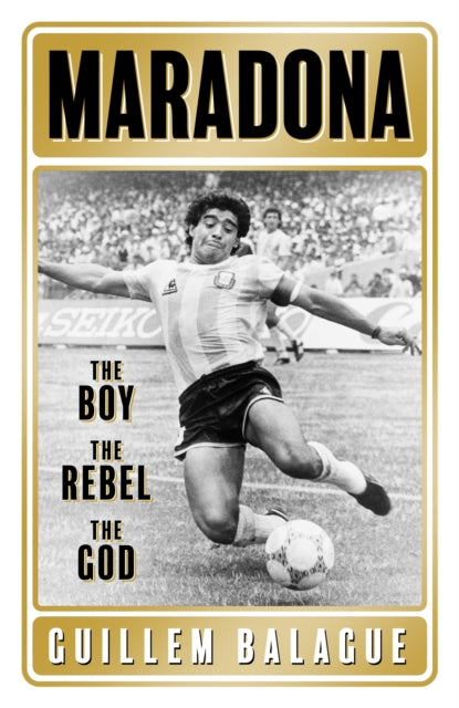 Maradona : The Boy. The Rebel. The God. - 9781409157779