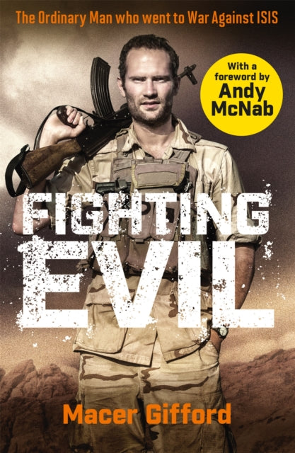 Fighting Evil : The Ordinary Man who went to War Against ISIS - 9781409195702
