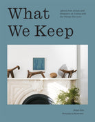 What We Keep : Advice from Artists and Designers on Living with the Things You Love - 9781419770111