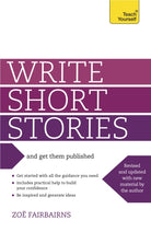 Write Short Stories and Get Them Published : Your practical guide to writing compelling short fiction - 9781444124033