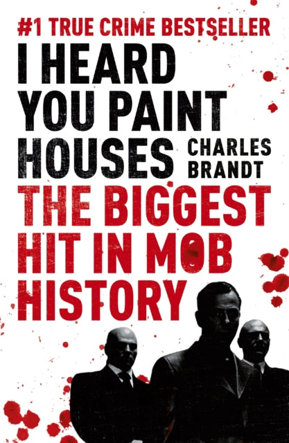 I Heard You Paint Houses : Now Filmed as The Irishman directed by Martin Scorsese - 9781444710502