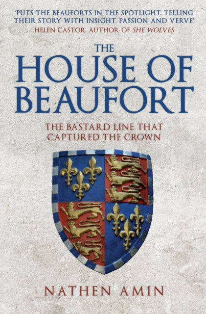 The House of Beaufort : The Bastard Line that Captured the Crown - 9781445684734