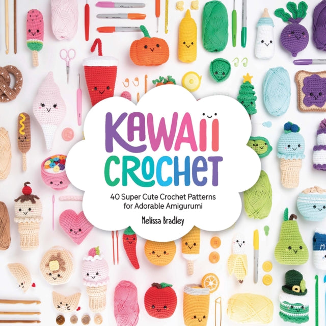 Kawaii Crochet : 40 Super Cute Crochet Patterns for Adorable Amigurumi - 9781446307533