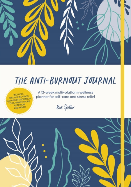 The Anti-Burnout Journal : A 12-Week Multi-Platform Wellness Planner for Self-Care and Stress Relief - 9781446309155