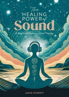 The Healing Power of Sound : A Beginner's Guide to Sound Therapy - 9781446310601