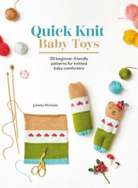 Quick Knit Baby Toys : 20 Beginner-Friendly Patterns for Knitted Baby Comforters - 9781446313596