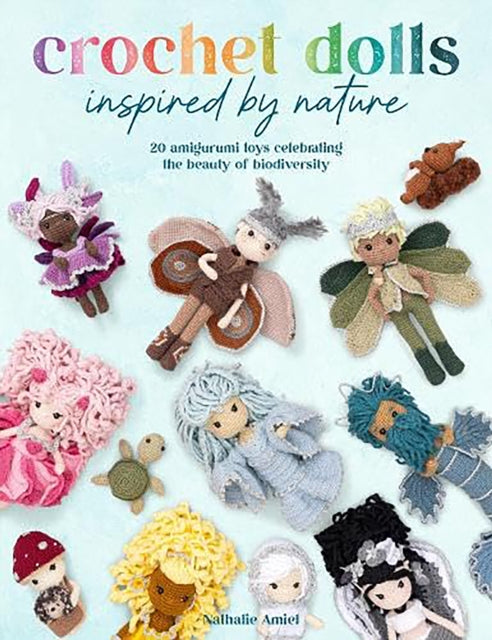 Crochet Dolls Inspired by Nature : 20 Amigurumi Toys Celebrating the Beauty of Biodiversity - 9781446314326