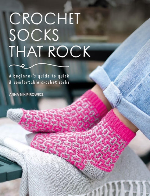 Crochet Socks That Rock : A Beginner's Guide to Quick & Comfortable Crochet Socks - 9781446314517