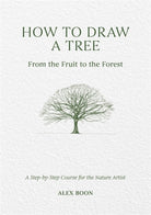 How to Draw a Tree: from the Fruit to the Forest : A Step-by-Step Course for the Nature Artist - 9781446314791