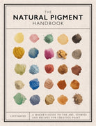 The Natural Pigment Handbook : A Maker’s Guide to the Art, Stories and Recipes for Creating Paint - 9781446314814