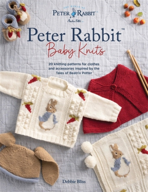 Peter Rabbit™ Baby Knits : 20 Knitting Patterns for Clothes and Accessories Inspired by the Tales of Beatrix Potter - 9781446315828