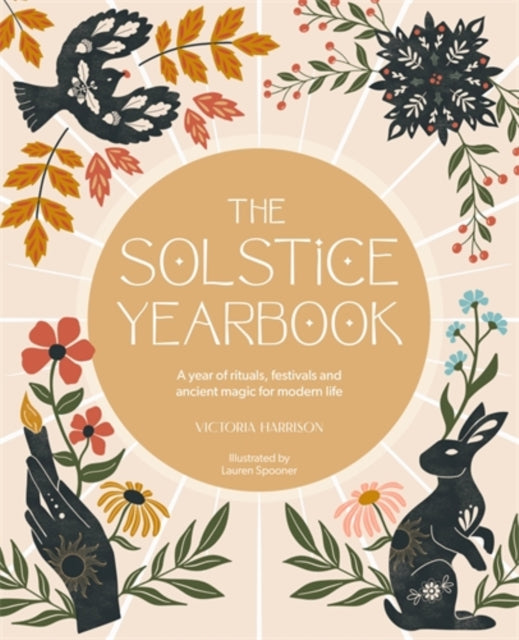 The Solstice Yearbook : A Year of Rituals, Festivals and Ancient Magic for Modern Life - 9781446316382