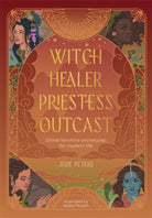 Witch, Healer, Priestess, Outcast : Divine Feminine Archetypes for Modern Life - 9781446316566