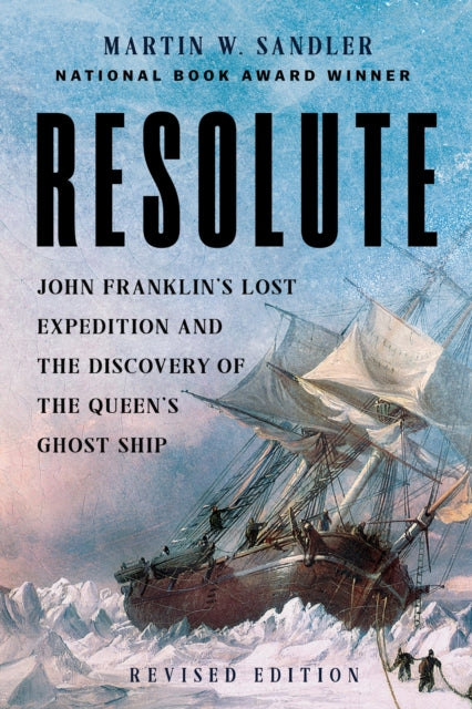 Resolute : John Franklin’s Lost Expedition and the Discovery of the Queen's Ghost Ship - 9781454960218