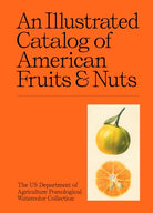 An Illustrated Catalog of American Fruits & Nuts - 9781454963530
