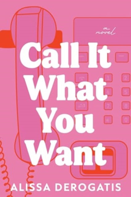Call It What You Want : A College Romance with a Nostalgic and Bittersweet Edge - 9781464227660