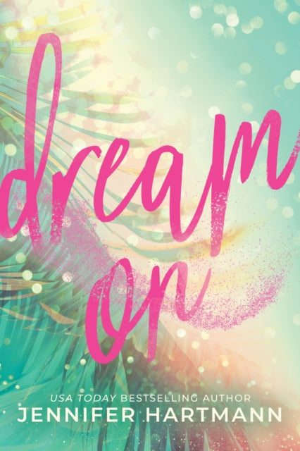 Dream On : A Fake Dating Second Chance Romance from the Author of Still Beating - 9781464247637