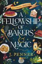 A Fellowship of Bakers & Magic : A Charming Cosy Fantasy Bake-Off - 9781464252358