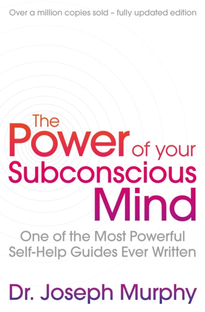 The Power Of Your Subconscious Mind (revised) : One Of The Most Powerful Self-help Guides Ever Written! - 9781471179396