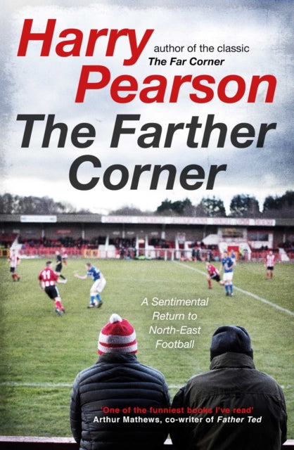 The Farther Corner : A Sentimental Return to North-East Football - 9781471180910