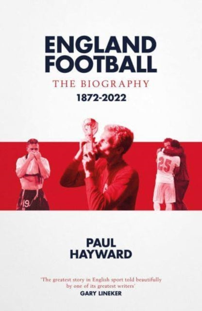 England Football: The Biography : 1872 - 2022 - 9781471184345