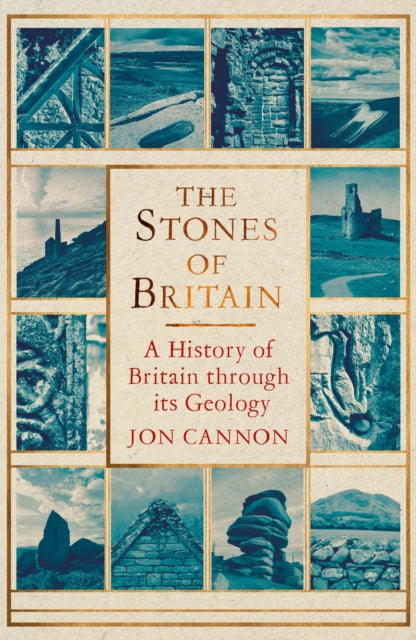 The Stones of Britain : A History of Britain through its Geology - 9781472116833