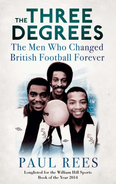The Three Degrees : The Men Who Changed British Football Forever - 9781472119261