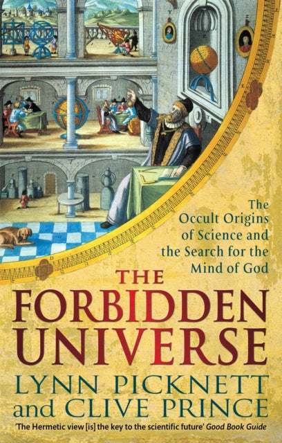The Forbidden Universe : The Occult Origins of Science and the Search for the Mind of God - 9781472124784