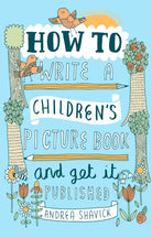 How to Write a Children's Picture Book and Get it Published, 2nd Edition - 9781472135797