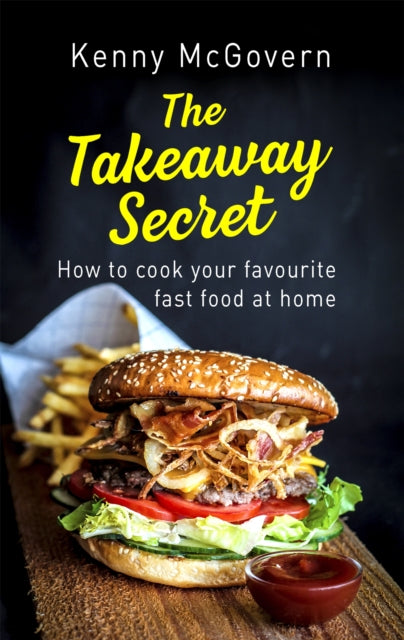 The Takeaway Secret, 2nd edition : How to cook your favourite fast food at home - 9781472140050