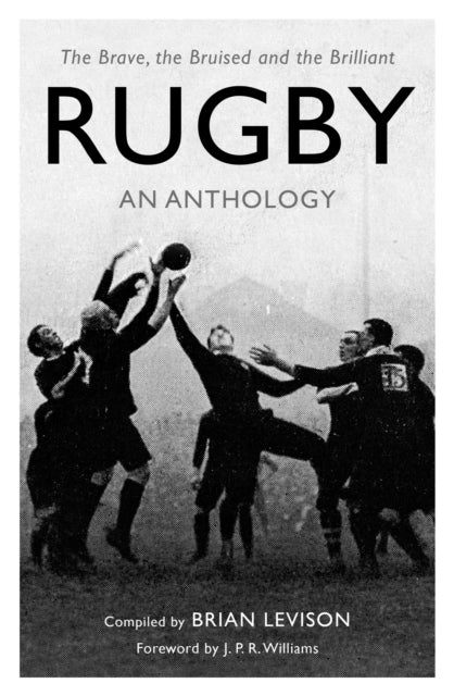 Rugby: An Anthology : The Brave, the Bruised and the Brilliant - 9781472142573