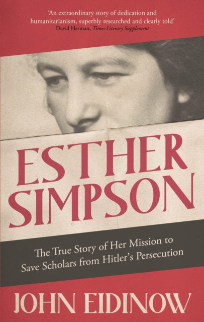 Esther Simpson : The True Story of her Mission to Save Scholars from Hitler's Persecution - 9781472143242