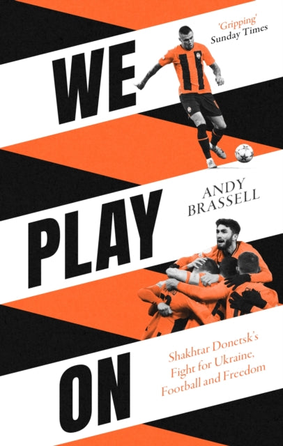 We Play On : Shakhtar Donetsk’s Fight for Ukraine, Football and Freedom - 9781472148087