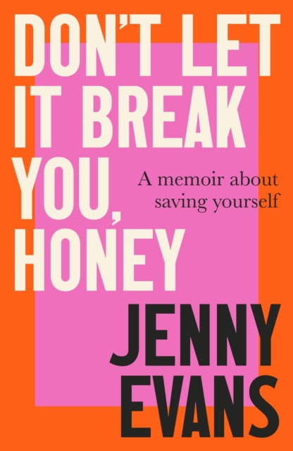 Don't Let it Break You, Honey : A Memoir About Saving Yourself - 9781472148995