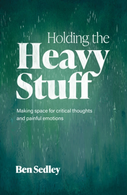Holding the Heavy Stuff : Making Space for Critical Thoughts and Painful Emotions - 9781472150011
