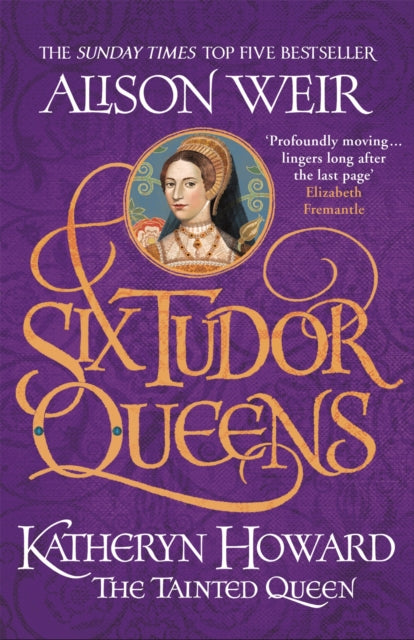 Six Tudor Queens: Katheryn Howard, The Tainted Queen : Six Tudor Queens 5 - 9781472227812