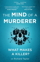 The Mind of a Murderer : A glimpse into the darkest corners of the human psyche, from a leading forensic psychiatrist - 9781472268204
