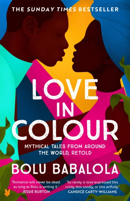Love in Colour : 'So rarely is love expressed this richly, this vividly, or this artfully.' Candice Carty-Williams - 9781472268884