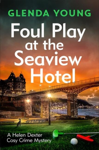 Foul Play at the Seaview Hotel : A murderer plays a killer game in this charming, Scarborough-set cosy crime mystery - 9781472285751