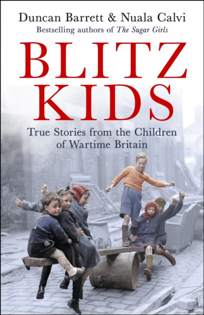 Blitz Kids : True Stories from the Children of Wartime Britain to commemorate the 80th anniversary of VE Day - 9781472285973