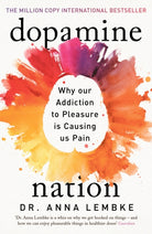 Dopamine Nation : Why our Addiction to Pleasure is Causing us Pain