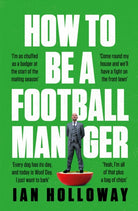 How to Be a Football Manager: Enter the hilarious and crazy world of the gaffer - 9781472298591