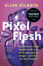 Pixel Flesh : The distortion of the female body in a world obsessed by image – and how we can change it - 9781472298799