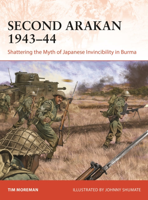 Second Arakan 1943–44 : Shattering the Myth of Japanese Invincibility in Burma - 9781472859662