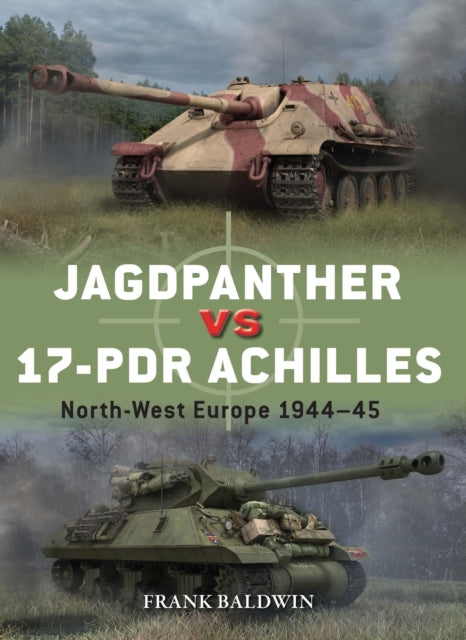 Jagdpanther vs 17-pdr Achilles : North-West Europe 1944–45 - 9781472862716