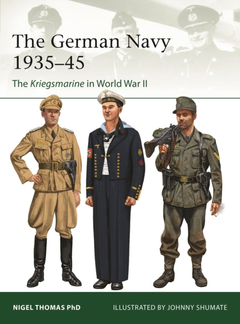 The German Navy  1935–45 : The Kriegsmarine in World War II - 9781472863126