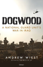 Dogwood : A National Guard unit's war in Iraq - 9781472863188