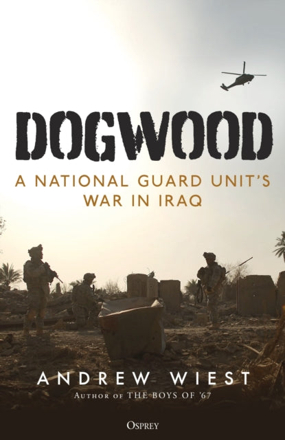Dogwood : A National Guard unit's war in Iraq - 9781472863188