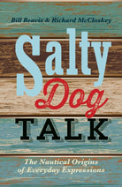 Salty Dog Talk : The Nautical Origins of Everyday Expressions - 9781472907981